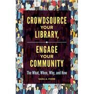 Crowdsource Your Library, Engage Your Community by Fiore, Sara A., 9781440861116