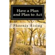 Have a Plan and Plan to Act by Rising, Phoenix, 9781470011116