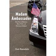Madam Ambassador by Kounalakis, Eleni Tsakopoulos, 9781620971116