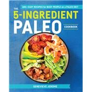 The 5-ingredient Paleo Cookbook by Jerome, Genevieve; Greeff, Nadine, 9781641521116