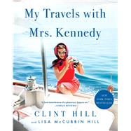 My Travels with Mrs. Kennedy by Hill, Clint; McCubbin Hill, Lisa, 9781982181116