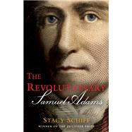 The Revolutionary: Samuel Adams by Schiff, Stacy, 9780316441117