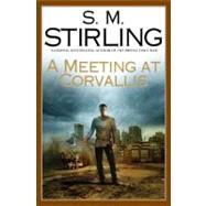 A Meeting at Corvallis A Novel of the Change by Stirling, S. M., 9780451461117