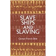 Slave Ships and Slaving by Dow, George Francis, 9780486421117