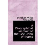 A Biographical Memoir of the Rev. John Williams by Williams, Stephen West, 9780554731117
