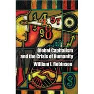 Global Capitalism and the Crisis of Humanity by Robinson, William I., 9781107691117
