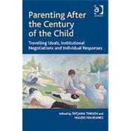 Parenting After the Century of the Child: Travelling Ideals, Institutional Negotiations and Individual Responses by Thelen,Tatjana, 9781409401117