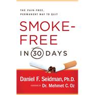 Smoke-Free in 30 Days The Pain-Free, Permanent Way to Quit by Seidman, Daniel F.; Oz, Mehmet, 9781439101117