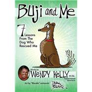 Buji and Me 7 Lessons from the Dog Who Rescued Me by Kelly, Wendy; Young, Dean, 9781605421117