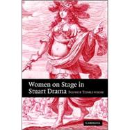 Women on Stage in Stuart Drama by Sophie Tomlinson, 9780521811118