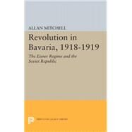 Revolution in Bavaria 1918-1919 by Mitchell, Allan, 9780691651118