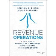 Revenue Operations A New Way to Align Sales & Marketing, Monetize Data, and Ignite Growth by Diorio, Stephen; Hummel, Chris K., 9781119871118