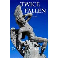 Twice Fallen by Olive, D. Michael, 9781449541118