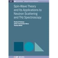 Spin-wave Theory and Its Applications to Neutron Scattering and Thz Spectroscopy by Fishman, Randy S.; Fernandez-baca, Jaime A.; Rm, Toomas, 9781643271118