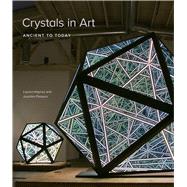 Crystals in Art by Haynes, Lauren; Pissarro, Joachim; Bigelow, Rod, 9781682261118