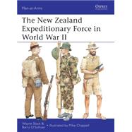 The New Zealand Expeditionary Force in World War II by Stack, Wayne; OSullivan, Barry; Chappell, Mike, 9781780961118