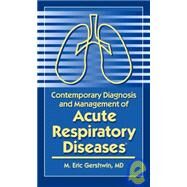 Contemporary Diagnosis and Management of Acute Respiratory Diseases by Gershwin, M. Eric, 9781931981118