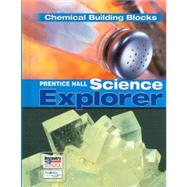 Science Explorer C2009 Book K Student Edition Chemical Building Blocks by Frank, David V.; Little, John G.; Miller, Steve, 9780133651119
