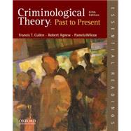 Criminological Theory: Past to Present Essential Readings by Cullen, Francis T.; Agnew, Robert; Wilcox, Pamela, 9780199301119