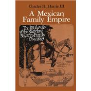 A Mexican Family Empire by Harris, Charles H., III, 9780292741119
