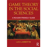 Game Theory in the Social Sciences: A Reader-friendly Guide by Lambertini; Luca, 9780415591119