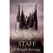 Shadow of the Staff: A Wizard's Revenge by Haddad, M. A., 9780533161119