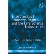 Intellectual Property Rights and the Life Science Industries: A Twentieth Century History by Dutfield,Graham, 9780754621119