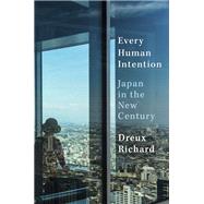 Every Human Intention Japan in the New Century by Richard, Dreux, 9781101871119