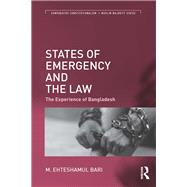 States of Emergency and the Law: The Experience of Bangladesh by Bari; M. Ehteshamul, 9781138051119