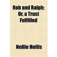 Rob and Ralph: Or, a Trust Fulfilled by Hellis, Nellie, 9781154581119
