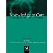 Knowledge to Care A Handbook for Care Assistants by Dustagheer, Angela; Harding, Joan; McMahon, Christine, 9781405111119