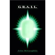 G.R.A.I.L by McLaughlin, John, 9781413411119