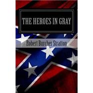 The Heroes in Gray by Stratton, Robert Burcher, 9781492241119