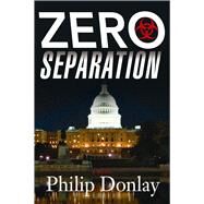 Zero Separation A Novel by Donlay, Philip, 9781608091119