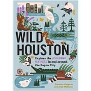 Wild Houston Explore the Amazing Nature in and around the Bayou City by Simpson, Suzanne; Williams, John, 9781643261119