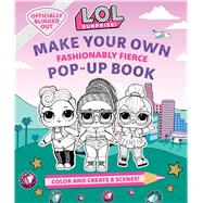 L.o.l. Surprise! Make Your Own Pop-up Book - Fashionably Fierce by Insight Kids, 9781647221119