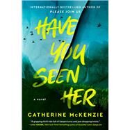 Have You Seen Her A Novel by McKenzie, Catherine, 9781668011119