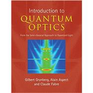 Introduction to Quantum Optics: From the Semi-classical Approach to Quantized Light by Gilbert Grynberg , Alain Aspect , Claude Fabre , Foreword by Claude Cohen-Tannoudji, 9780521551120