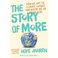 The Story of More (Adapted for Young Adults) How We Got to Climate Change and Where to Go from Here by Jahren, Hope, 9780593381120