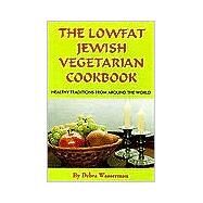 The Lowfat Jewish Vegetarian Cookbook: Healthy Traditions from Around the World by Wasserman, Debra, 9780931411120