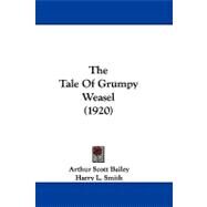 The Tale of Grumpy Weasel by Bailey, Arthur Scott; Smith, Harry L., 9781104421120