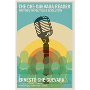 The Che Guevara Reader Writings on Politics & Revolution by Deutschmann, David; Garcia, Maria del Carmen Ari, 9781644211120