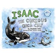 Isaac, the Curious Orca Calf Book 3 by Pena, Elizabeth; Zumaya, Melisa, 9798350921120
