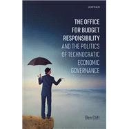 The Office for Budget Responsibility and the Politics of Technocratic Economic Governance by Clift, Ben, 9780192871121