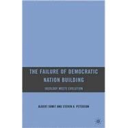 The Failure of Democratic Nation Building Ideology Meets Evolution by Somit, Albert; Peterson, Steven A., 9780230621121