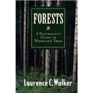Forests : A Naturalist's Guide to Woodland Trees by Walker, Laurence C., 9780292791121
