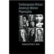 Contemporary African American Women Playwrights: A Casebook by Kolin; Philip C., 9780415541121