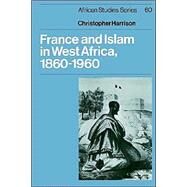 France and Islam in West Africa, 1860–1960 by Christopher Harrison, 9780521541121