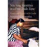 Stitching Identities in a Free Trade Zone by Hewamanne, Sandya, 9780812221121