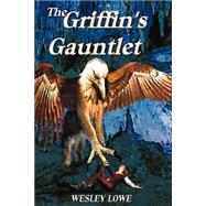 The Griffin's Gauntlet by Lowe, Wesley, 9780972301121